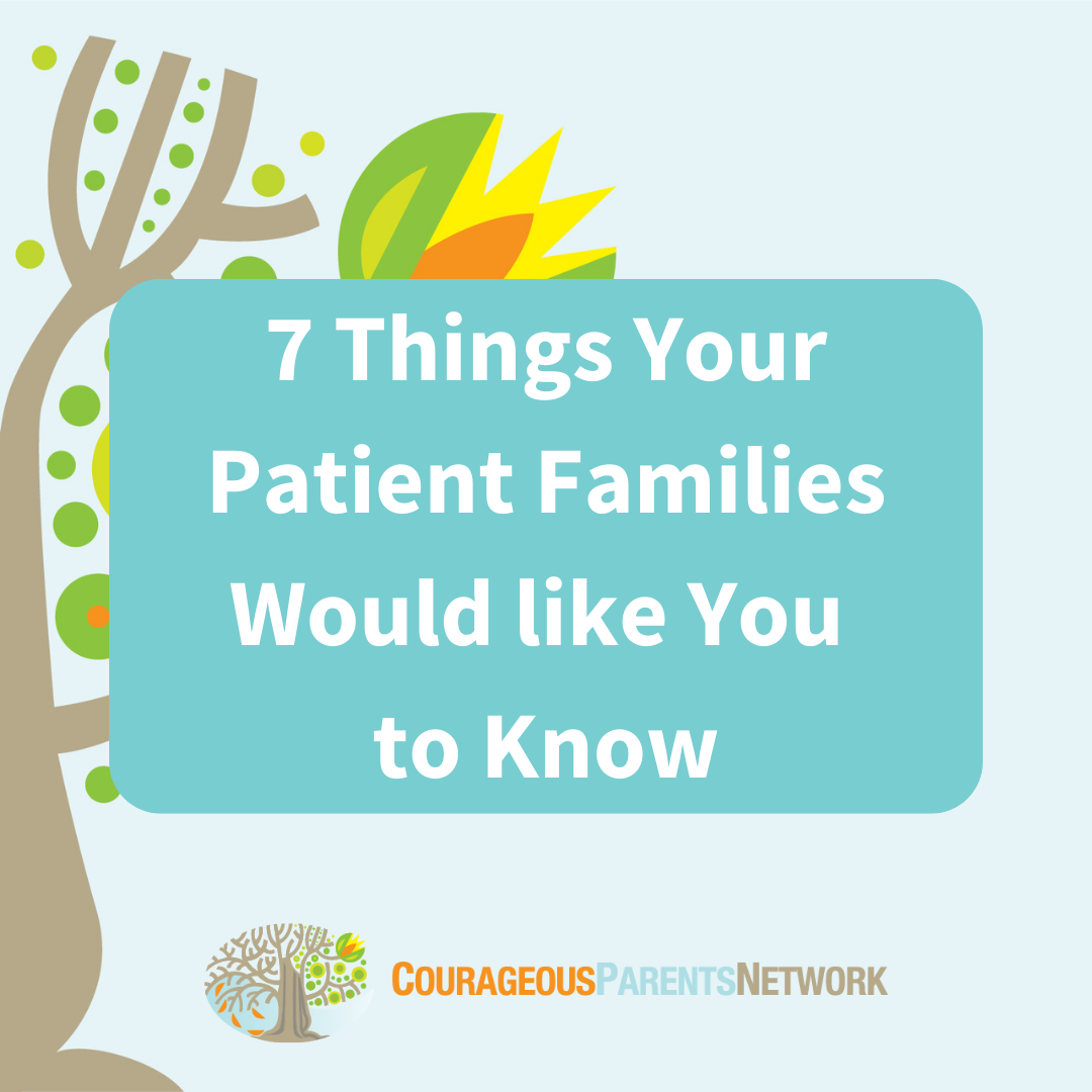 7 Things Your Patient Family Would Like You to Know